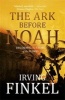 The Ark Before Noah: Decoding the Story of the Flood (Paperback) - Irving L Finkel Photo