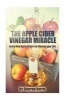 The Apple Cider Vinegar Miracle - Learn How Apple Cider Can Change Your Life (Paperback) - Sharron Harris Photo