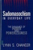 Sadomasochism in Everyday Life - The Dynamics of Power and Powerlessness (Paperback, New) - Lynn S Chancer Photo