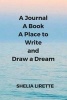 A Journal, a Book, a Place to Write and Draw a Dream (Paperback) - Shelia Lirette Photo