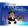 It's So Cold on the Prairies - Wit and Wisdom about Winter (Paperback, illustrated edition) - Ted Stone Photo