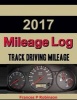 2017 Mileage Log - Track Vehicle Miles in This 2017 Mileage Log. Stop and Start Readings, Purpose of Trip and More. Record on Weekly and Annual Totals Charts (Paperback) - Frances P Robinson Photo