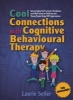 Cool Connections with Cognitive Behavioural Therapy - Encouraging Self-esteem, Resilience and Well-being in Children and Young People Using CBT Approaches (Paperback) - Laurie Seiler Photo