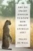 Are We Smart Enough to Know How Smart Animals are? (Hardcover) - Frans De Waal Photo