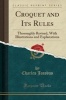 Croquet and Its Rules - Thoroughly Revised, with Illustrations and Explanations (Classic Reprint) (Paperback) - Charles Jacobus Photo