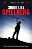 Shoot Like Spielberg - The Visual Secrets of Action, Wonder and Emotional Adventure (Paperback) - Christopher Kenworthy Photo