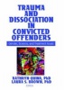 Trauma and Dissociation in Convicted Offenders - Gender, Science, and Treatment Issues (Hardcover) - Kathryn Quina Photo