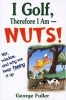 I Golf, Therefore I am - Nuts! (Paperback) - George Fuller Photo