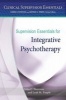 Supervision Essentials for Integrative Psychotherapy (Paperback) - John C Norcross Photo