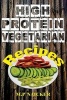 High Protein Vegetarian Recipes - High Protein Vegetarian Recipes That Are Low in Fat! (High Protein Foods, Meatless, Vegetarian Recipes, Cast Iron) (Paperback) - M P Naicker Photo