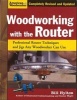 Woodworking with the Router - Professional Router Techniques and Jigs Any Woodworker Can Use (Paperback, Revised edition) - Bill Hylton Photo