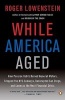 While America Aged - How Pension Debts Ruined General Motors, Stopped the NYC Subways, Bankrupted San Diego, and Loom as the Next Financial Crisis (Paperback) - Roger Lowenstein Photo