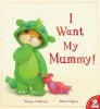 I Want My Mummy! (Paperback) - Tracey Corderoy Photo