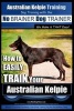 Australian Kelpie Training - Dog Training with the No Brainer Dog Trainer We Make It That Easy! - How to Easily Train Your Australian Kelpie (Paperback) - MR Paul Allen Pearce Photo