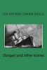 Danger! and Other Stories (Paperback) - Sir Arthur Conan Doyle Photo