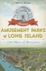 Historic Amusement Parks of Long Island: - 118 Miles of Memories (Paperback) - Marisa L Berman Photo