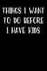 Things I Want to Do Before I Have Kids - Blank Lined Journal - 6x9 - Motivational Bucket List (Paperback) - Passion Imagination Journals Photo