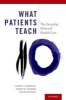 What Patients Teach - The Everyday Ethics of Health Care (Paperback) - Larry R Churchill Photo