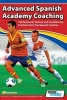 Advanced Spanish Academy Coaching - 120 Technical, Tactical and Conditioning Practices from Top Spanish Coaches (Paperback) - David Aznar Photo