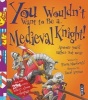 You Wouldn't Want to be a Medieval Knight! (Paperback) - Fiona Macdonald Photo