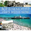 Bournemouth Then Meets Now (Hardcover) - Rodney Legg Photo