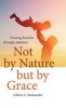 Not by Nature but by Grace - Forming Families Through Adoption (Hardcover) - Gilbert C Meilaender Photo