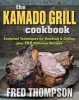 The Kamado Grill Cookbook - Foolproof Techniques for Smoking & Grilling, Plus 193 Delicious Recipes (Paperback) - Fred Thompson Photo