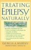 Treating Epilepsy Naturally - A Guide to Alternative and Adjunct Therapies (Hardcover) - Murphy Photo