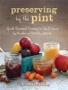 Preserving by the Pint - Quick Seasonal Canning for Small Spaces from the Author of Food in Jars (Hardcover) - Marisa McClellan Photo