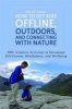 How to Get Kids Offline, Outdoors, and Connecting with Nature - 200+ Creative Activities to Encourage Self-esteem, Mindfulness, and Wellbeing (Paperback) - Bonnie Thomas Photo