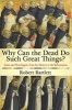 Why Can the Dead Do Such Great Things? - Saints and Worshippers from the Martyrs to the Reformation (Paperback) - Robert Bartlett Photo