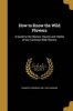 How to Know the Wild Flowers - A Guide to the Names, Haunts and Habits of Our Common Wild Flowers (Paperback) - Frances Theodora 1861 1952 Parsons Photo