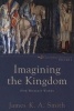 Imagining the Kingdom - How Worship Works (Paperback) - James KA Smith Photo