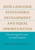 Sign Language, Sustainable Development, and Equal Opportunities - Envisioning the Future for Deaf Students (Hardcover) - Goedele A M De Clerck Photo