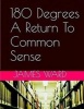 180 Degrees a Return to Common Sense (Paperback) - James Ward Photo