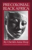 Precolonial Black Africa - A Comparative Study of the Political and Social Systems of Europe and Black Africa, from Antiquity to the Formation of Modern States (English, French, Paperback) - Cheikh Anta Diop Photo