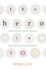 The Hero is You - Sharpen Your Focus, Conquer Your Demons, and Become the Writer You Were Born to be (Paperback) - Kendra Levin Photo