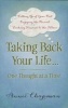 Taking Back Your Life...One Thought at a Time - * Letting Go of Your Past * Enjoying the Present * Looking Forward to the Future (Paperback) - Annie Chapman Photo