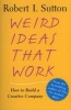 Weird Ideas That Work - How to Build a Creative Company (Paperback) - Robert I Sutton Photo