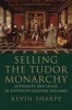 Selling the Tudor Monarchy - Authority and Image in Sixteenth-Century England (Hardcover) - Kevin Sharpe Photo