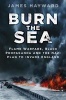 Burn the Sea - Flame Warfare, Black Propaganda and the Nazi Plan to Invade England (Hardcover) - James Hayward Photo