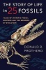 The Story of Life in 25 Fossils - Tales of Intrepid Fossil Hunters and the Wonders of Evolution (Hardcover) - Donald R Prothero Photo