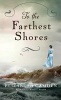 To the Farthest Shores (Hardcover) - Elizabeth Camden Photo