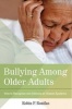 Bullying Among Older Adults - How to Recognize and Address an Unseen Epidemic (Paperback) - Robin Bonifas Photo