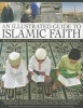 An Illustrated Guide to Islamic Faith - an Authoritative Account of the History and Philosophy of the Islamic Faith, Shown in More Than 300 Photographs and Fine-art Illustrations (Paperback) - Raana Bokhari Photo