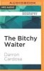 The Bitchy Waiter - Tales, Tips & Trials from a Life in Food Service (MP3 format, CD) - Darron Cardosa Photo