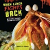 When Lunch Fights Back - Wickedly Clever Animal Defenses (Hardcover) - Rebecca L Johnson Photo