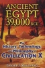 Ancient Egypt 39,000 BCE - The History, Technology, and Philosophy of Civilization X (Paperback) - Edward F Malkowski Photo