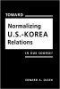 Toward Normalizing U.S.-Korea Relations - In Due Course? (Hardcover) - Edward A Olsen Photo