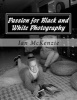 Passion for Black and White Photography - August and September 2016 (Paperback) - Ian McKenzie Photo